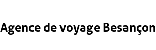 Agence de voyage Besançon